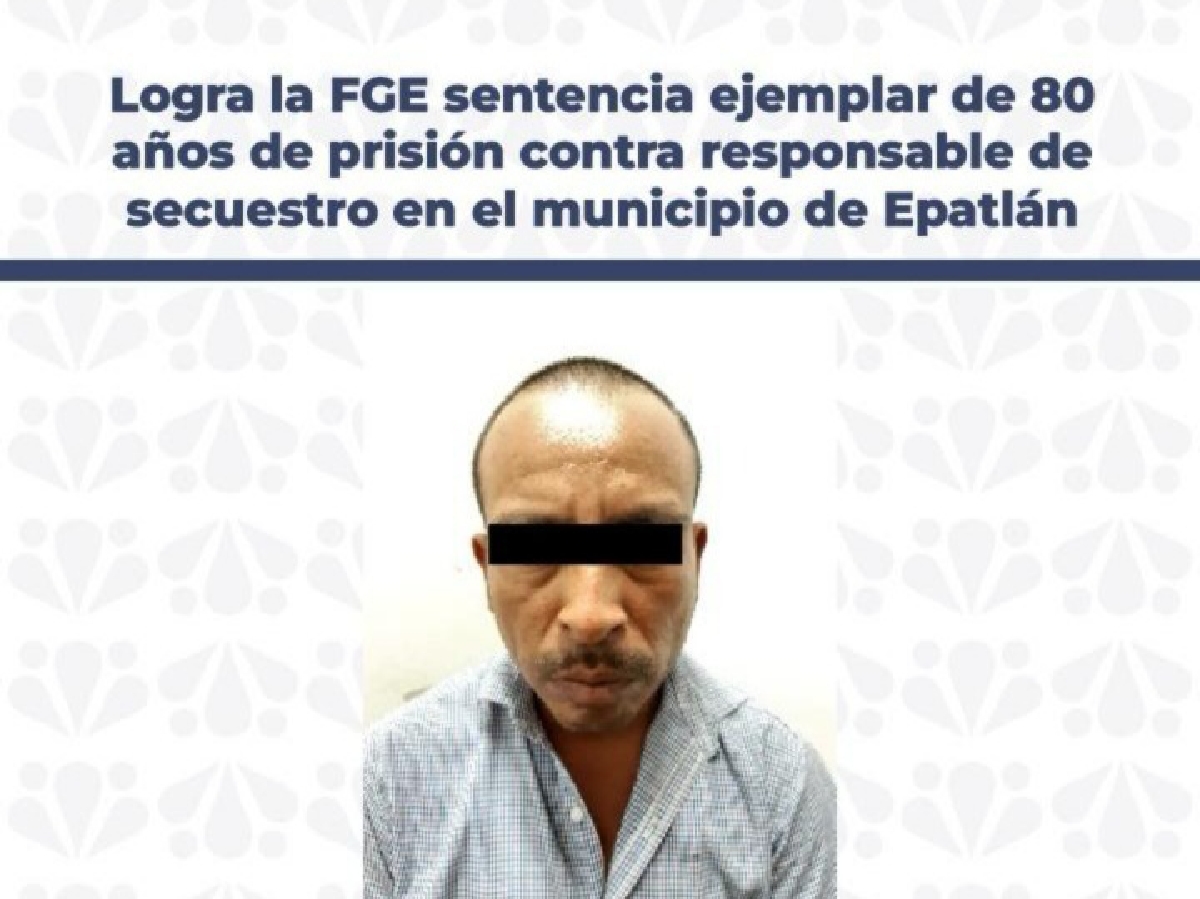 Logra la FGE sentencia ejemplar de 80 años de prisión contra responsable de secuestro en el municipio de Epatlán