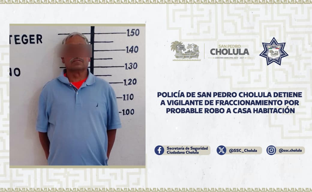 Detienen a vigilante por robo a casa habitación en Cholula