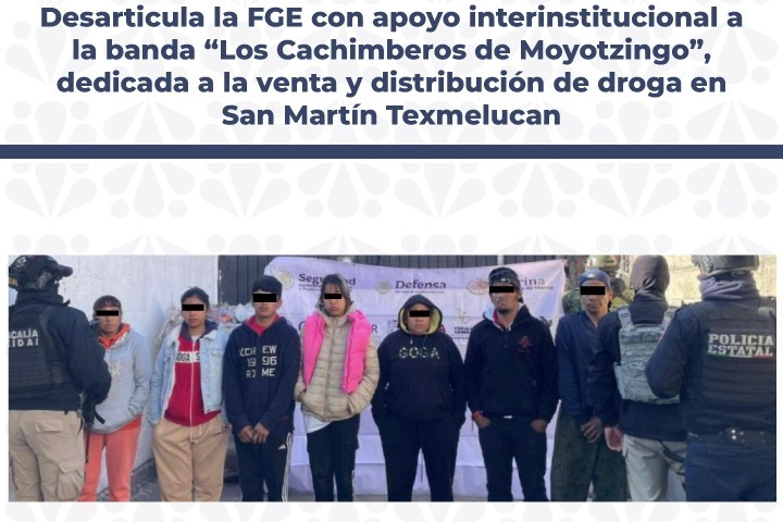 Desarticula la FGE con apoyo interinstitucional a la banda “Los Cachimberos de Moyotzingo”, dedicada a la venta y distribución de droga en San Martín Texmelucan