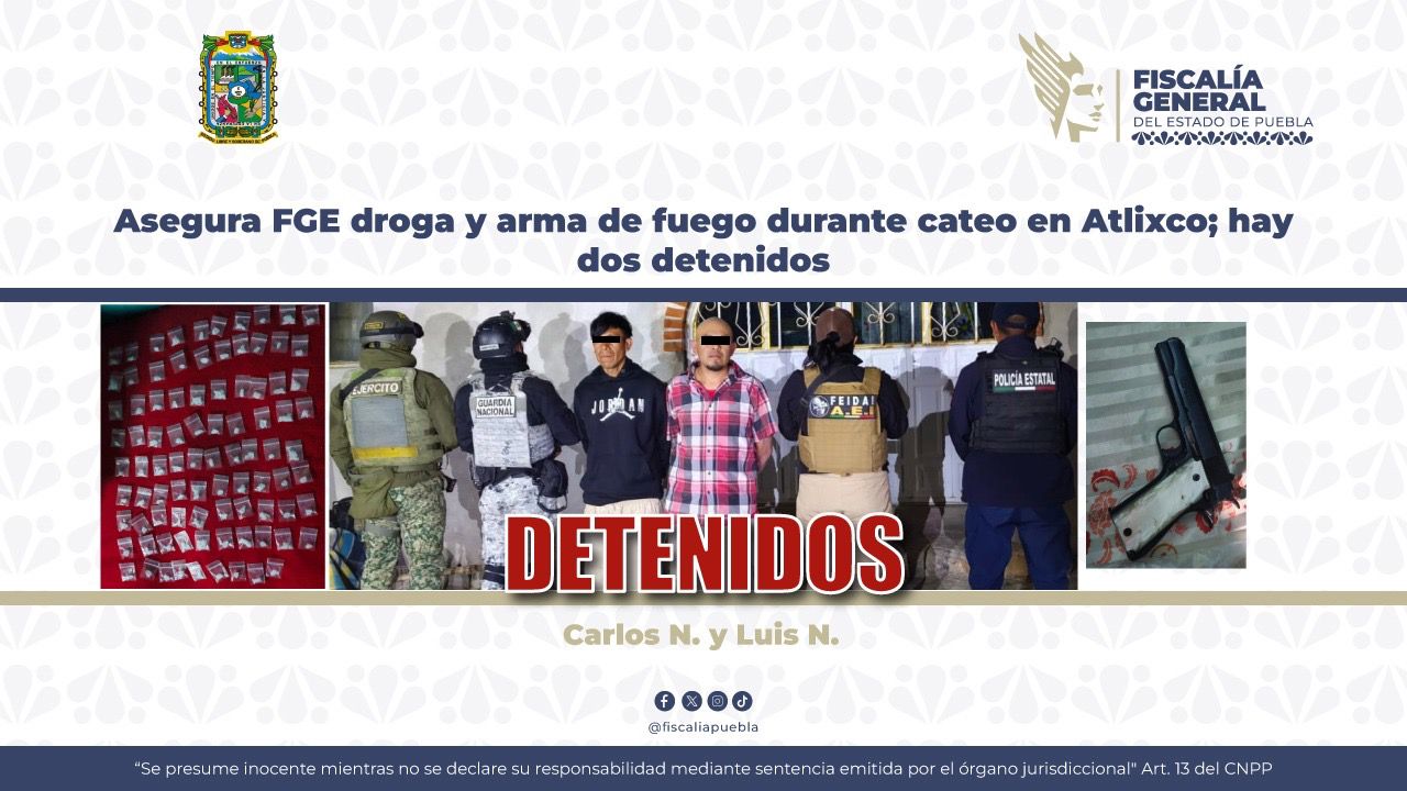Asegura FGE droga y arma de fuego durante cateo en Atlixco; hay dos detenidos
